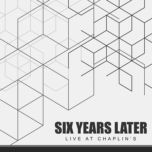 Six Years Later - Live at Chaplin's album cover